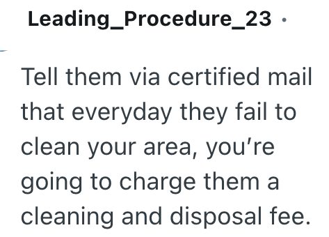 Leading Procedure_23. Tell them via certified mail that everyday they fail to clean your area, you're going to charge them a cleaning and disposal fee.
