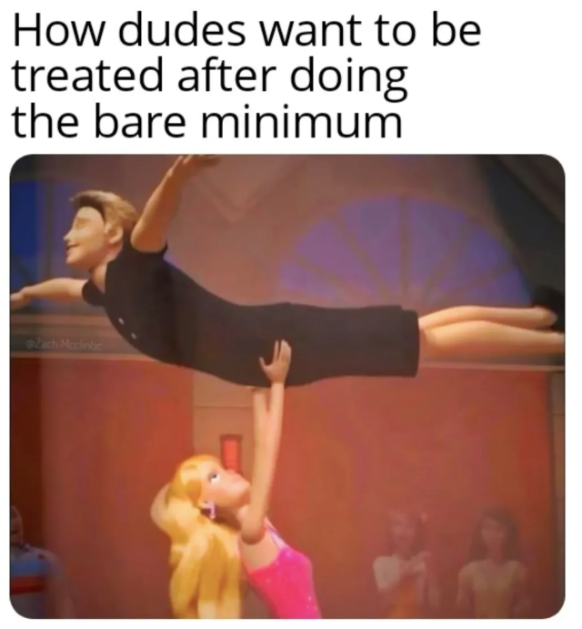 How dudes want to be treated after doing the bare minimum Zach Mcclintic