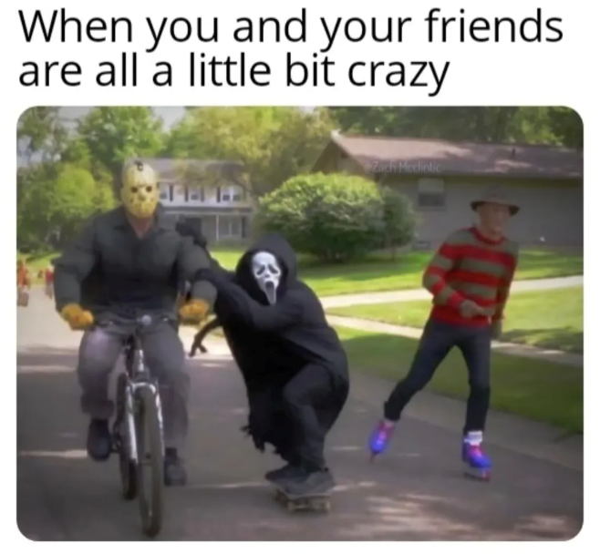When you and your friends. are all a little bit crazy Zach Mcclintic