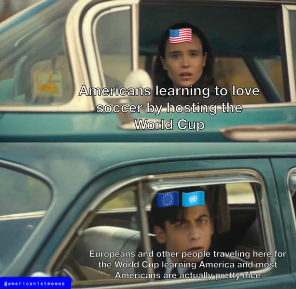 Americans learning to love Soccer by hosting the World Cup americanistmemes Europeans and other people traveling here for the World Cup learning America and most Americans are actually pretty nice