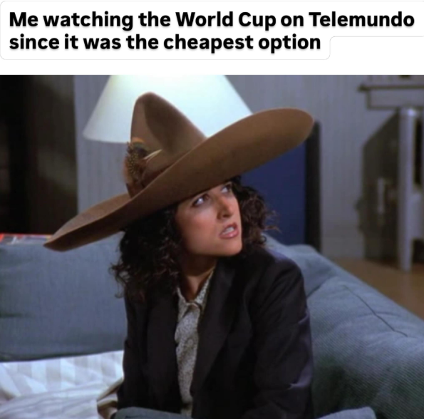 Me watching the World Cup on Telemundo since it was the cheapest option