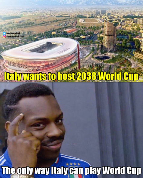 TrollFootball TheFootballTroll Italy wants to host 2038 World Cup The only way Italy can play World Cup