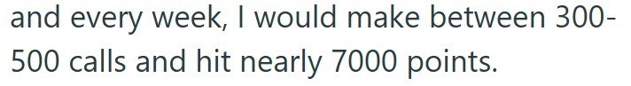 and every week, I would make between 300- 500 calls and hit nearly 7000 points.