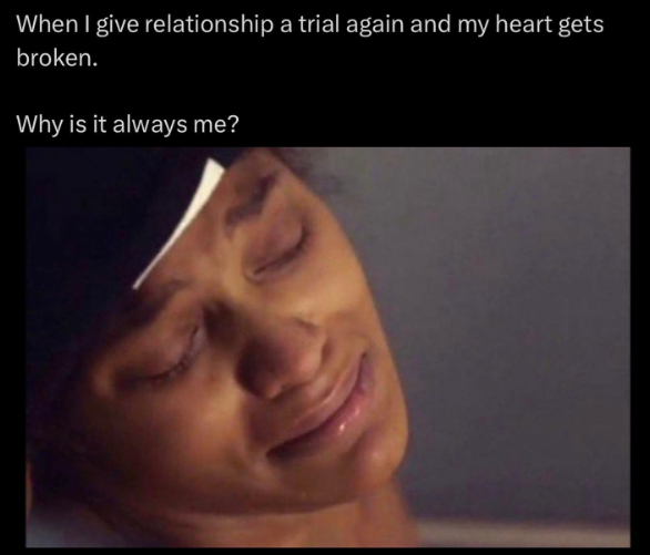 When I give relationship a trial again and my heart gets broken. Why is it always me?