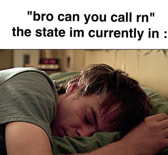 "bro can you call rn" the state im currently in :