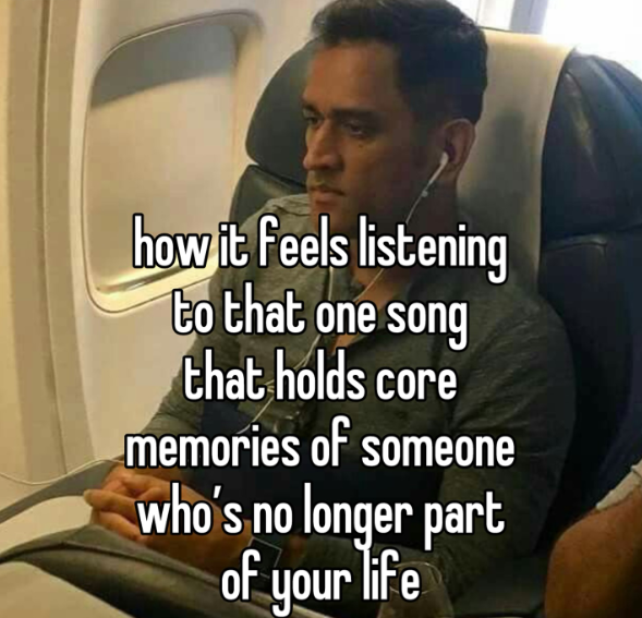 how it feels listening to that one song that holds core memories of someone who's no longer part of your life