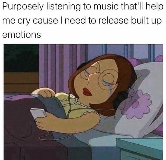 Purposely listening to music that'll help me cry cause I need to release built up emotions