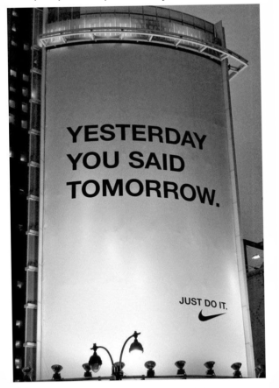 YESTERDAY YOU SAID TOMORROW. JUST DO IT.