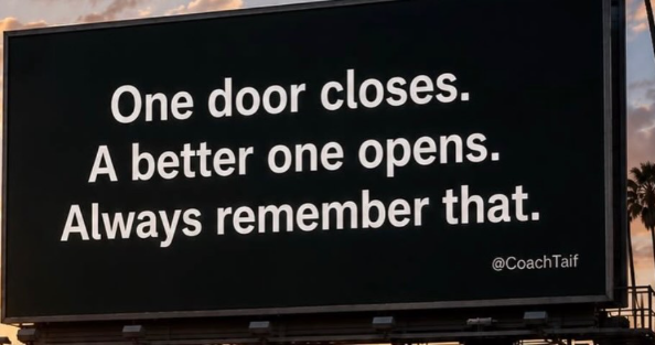 One door closes. A better one opens. Always remember that. @CoachTaif
