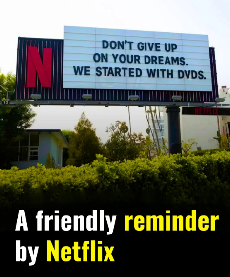 DON'T GIVE UP ON YOUR DREAMS. WE STARTED WITH DVDS. A friendly reminder by Netflix