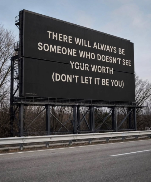 THERE WILL ALWAYS BE SOMEONE WHO DOESN'T SEE YOUR WORTH (DON'T LET IT BE YOU) Perfect