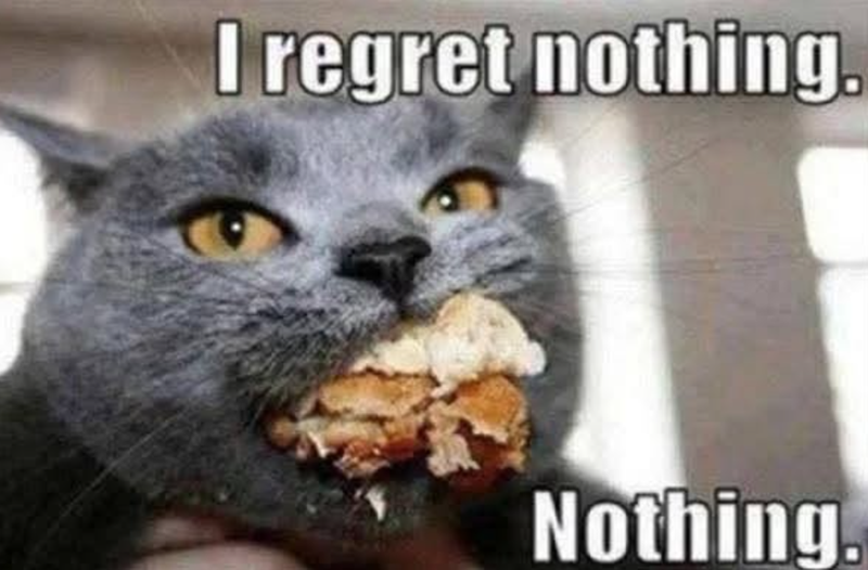 I regret nothing. Nothing.