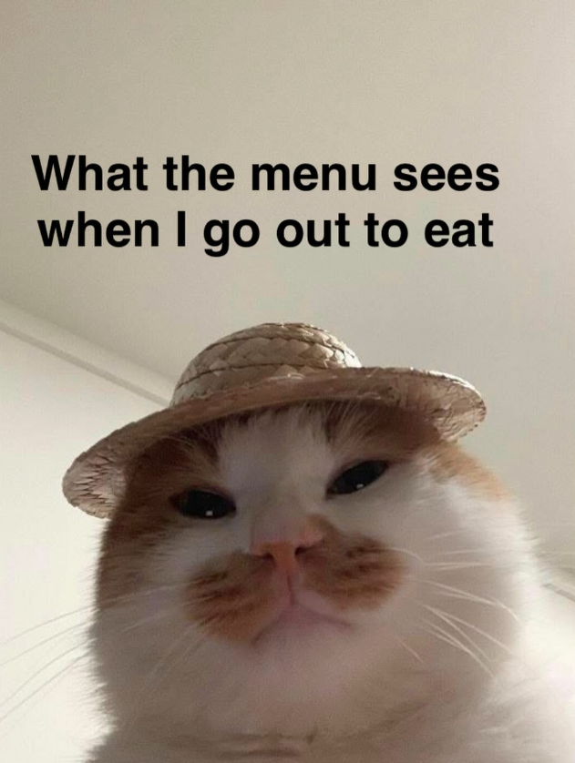 What the menu sees when I go out to eat