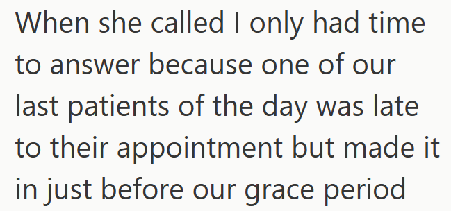 When she called I only had time to answer because one of our last patients of the day was late to their appointment but made it in just before our grace period
