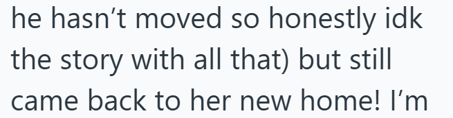 he hasn't moved so honestly idk the story with all that) but still came back to her new home! I'm