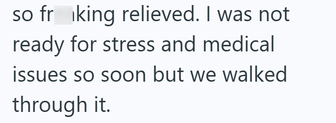 so frking relieved. I was not ready for stress and medical issues so soon but we walked through it.
