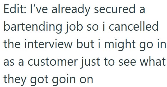 Edit: I've already secured a bartending job so i cancelled the interview but i might go in as a customer just to see what they got goin on