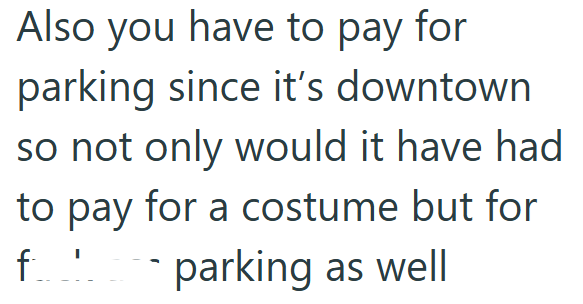 Also you have to pay for parking since it's downtown so not only would it have had to pay for a costume but for parking as well f'