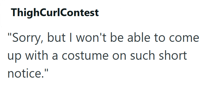 ThighCurlContest "Sorry, but I won't be able to come up with a costume on such short notice."