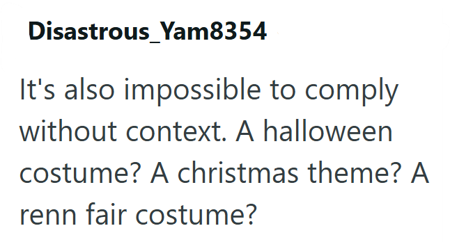 Disastrous_Yam8354 It's also impossible to comply without context. A halloween costume? A christmas theme? A renn fair costume?