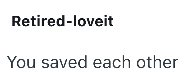 Retired-loveit You saved each other
