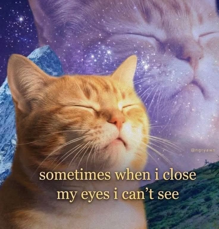 @ngryawn sometimes when i close my eyes i can't see