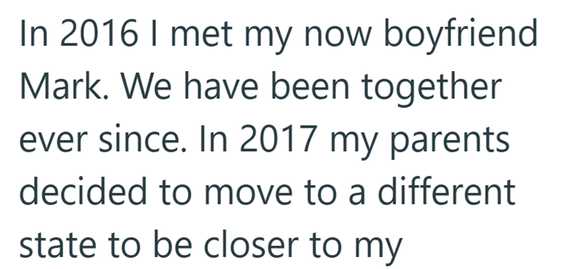 In 2016 I met my now boyfriend Mark. We have been together ever since. In 2017 my parents decided to move to a different state to be closer to my