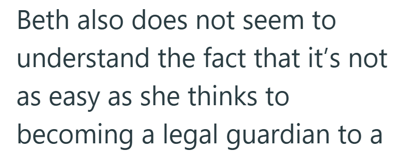 Beth also does not seem to understand the fact that it's not as easy as she thinks to becoming a legal guardian to a