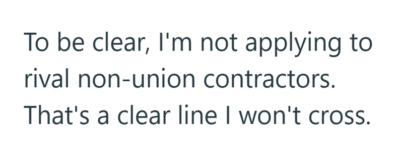 To be clear, I'm not applying to rival non-union contractors. That's a clear line I won't cross.