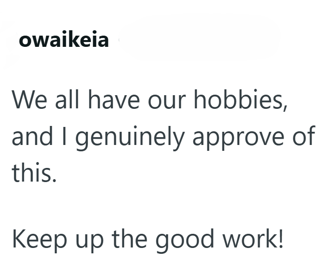 owaikeia We all have our hobbies, and I genuinely approve of this. Keep up the good work!
