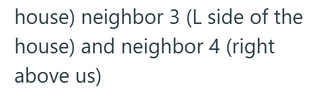 house) neighbor 3 (L side of the house) and neighbor 4 (right above us)
