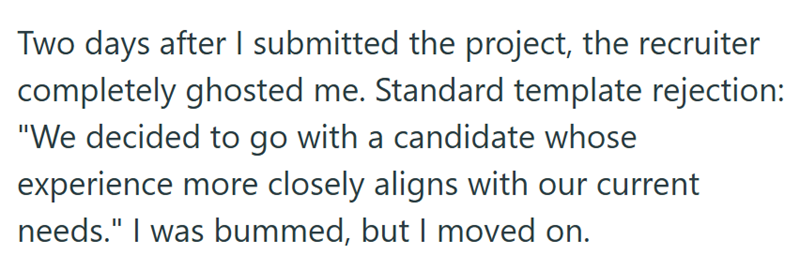 Two days after I submitted the project, the recruiter completely ghosted me. Standard template rejection: "We decided to go with a candidate whose experience more closely aligns with our current needs." I was bummed, but I moved on.