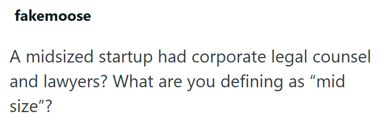 fakemoose A midsized startup had corporate legal counsel and lawyers? What are you defining size"? as "mid