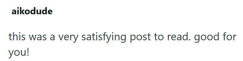 aikodude this was a very satisfying post to read. good for you!