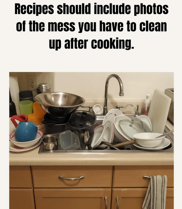 Recipes should include photos of the mess you have to clean up after cooking.