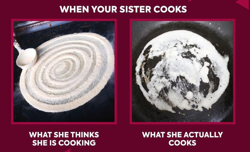WHEN YOUR SISTER COOKS WHAT SHE THINKS SHE IS COOKING WHAT SHE ACTUALLY COOKS