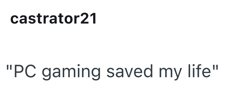 castrator21 "PC gaming saved my life"