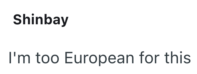 Shinbay I'm too European for this