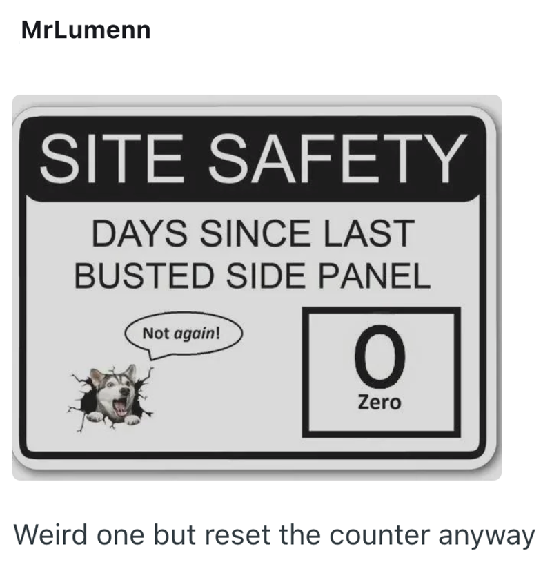 MrLumenn SITE SAFETY DAYS SINCE LAST BUSTED SIDE PANEL Not again! O Zero Weird one but reset the counter anyway