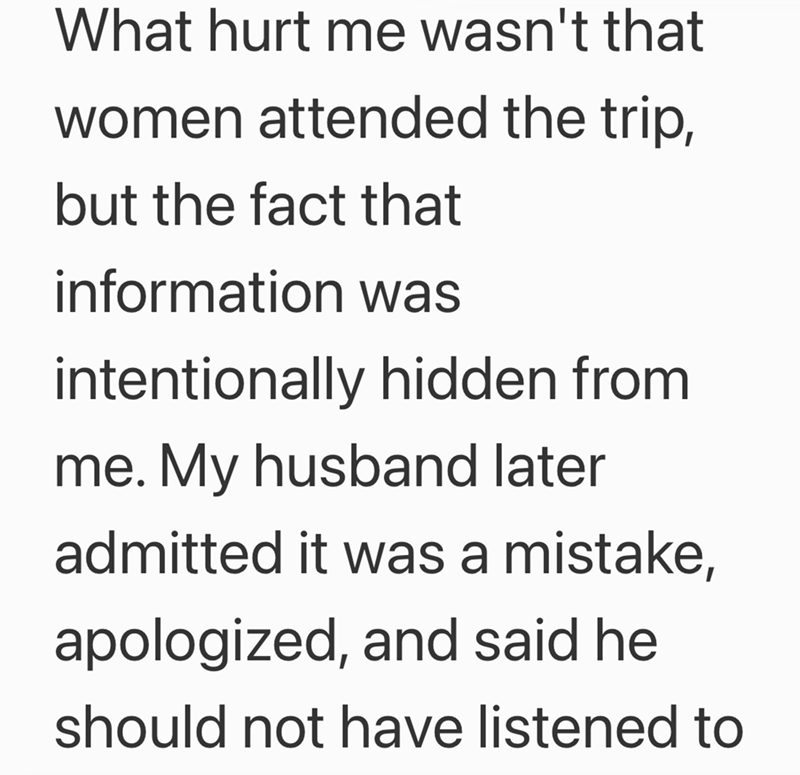 What hurt me wasn't that women attended the trip, but the fact that information was intentionally hidden from me. My husband later admitted it was a mistake, apologized, and said he should not have listened to