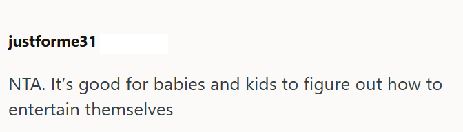 justforme31 NTA. It's good for babies and kids to figure out how to entertain themselves