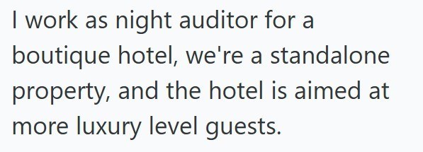 I work as night auditor for a boutique hotel, we're a standalone property, and the hotel is aimed at more luxury level guests.
