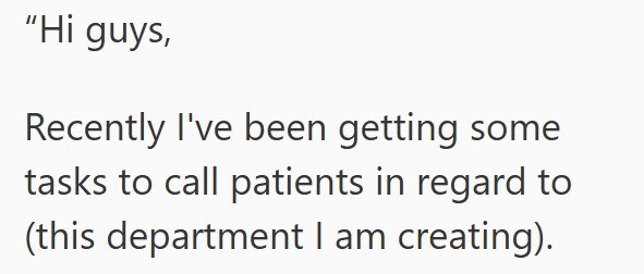 "Hi guys, Recently I've been getting some tasks to call patients in regard to (this department I am creating).