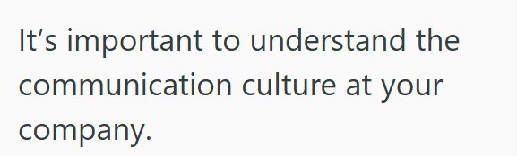 It's important to understand the communication culture at your company.