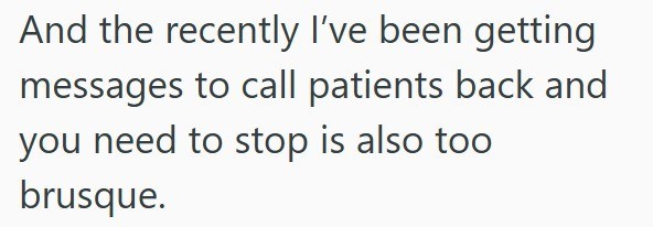 And the recently I've been getting messages to call patients back and you need to stop is also too brusque.
