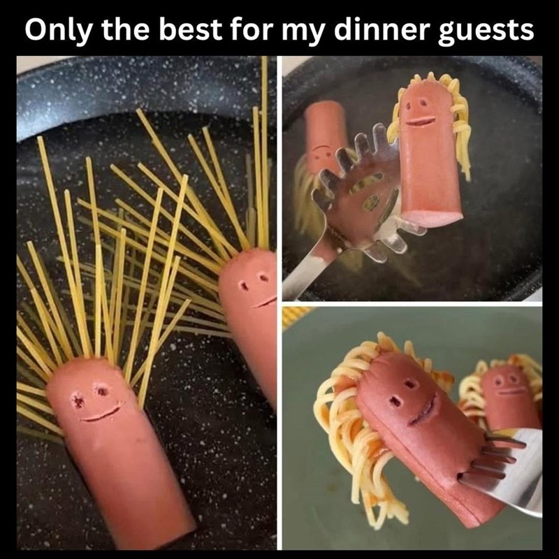 Only the best for my dinner guests