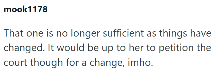 mook 1178 That one is no longer sufficient as things have changed. It would be up to her to petition the court though for a change, imho.