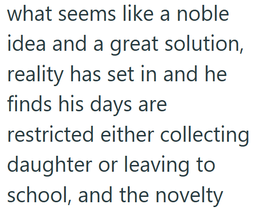 what seems like a noble idea and a great solution, reality has set in and he finds his days are restricted either collecting daughter or leaving to school, and the novelty