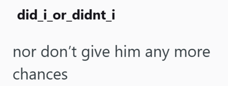 did_i_or_didnt_i nor don't give him any more chances
