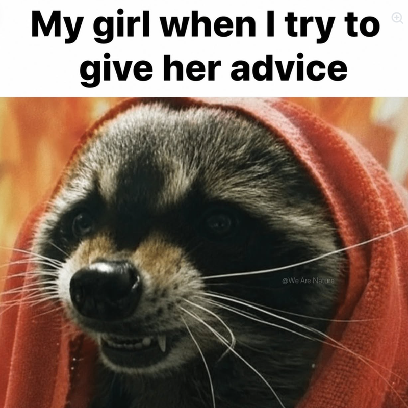 My girl when I try to give her advice @We Are Nature